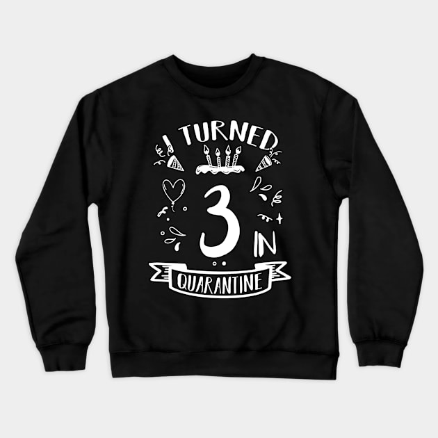 I Turned 3 In Quarantine Crewneck Sweatshirt by quaranteen